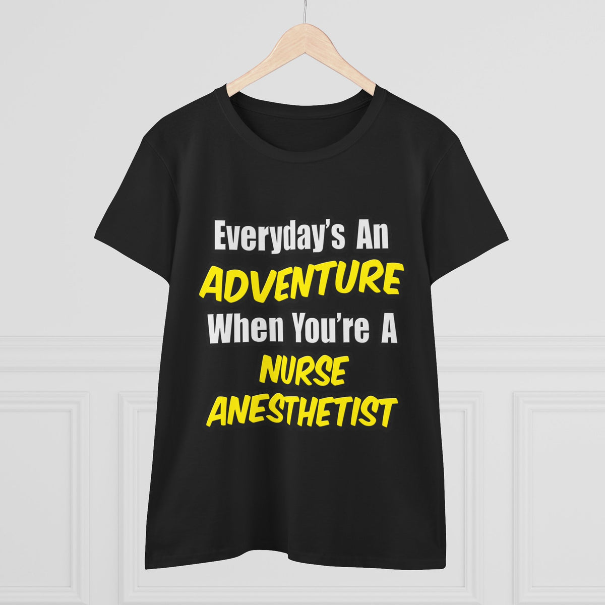 Everyday's An Adventure...Nurse Anesthetist - Women's Midweight Cotton Tee