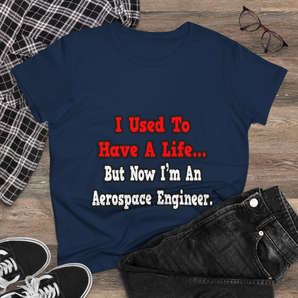 I Used to Have a Life...Aerospace Engineer - Women's Midweight Cotton Tee