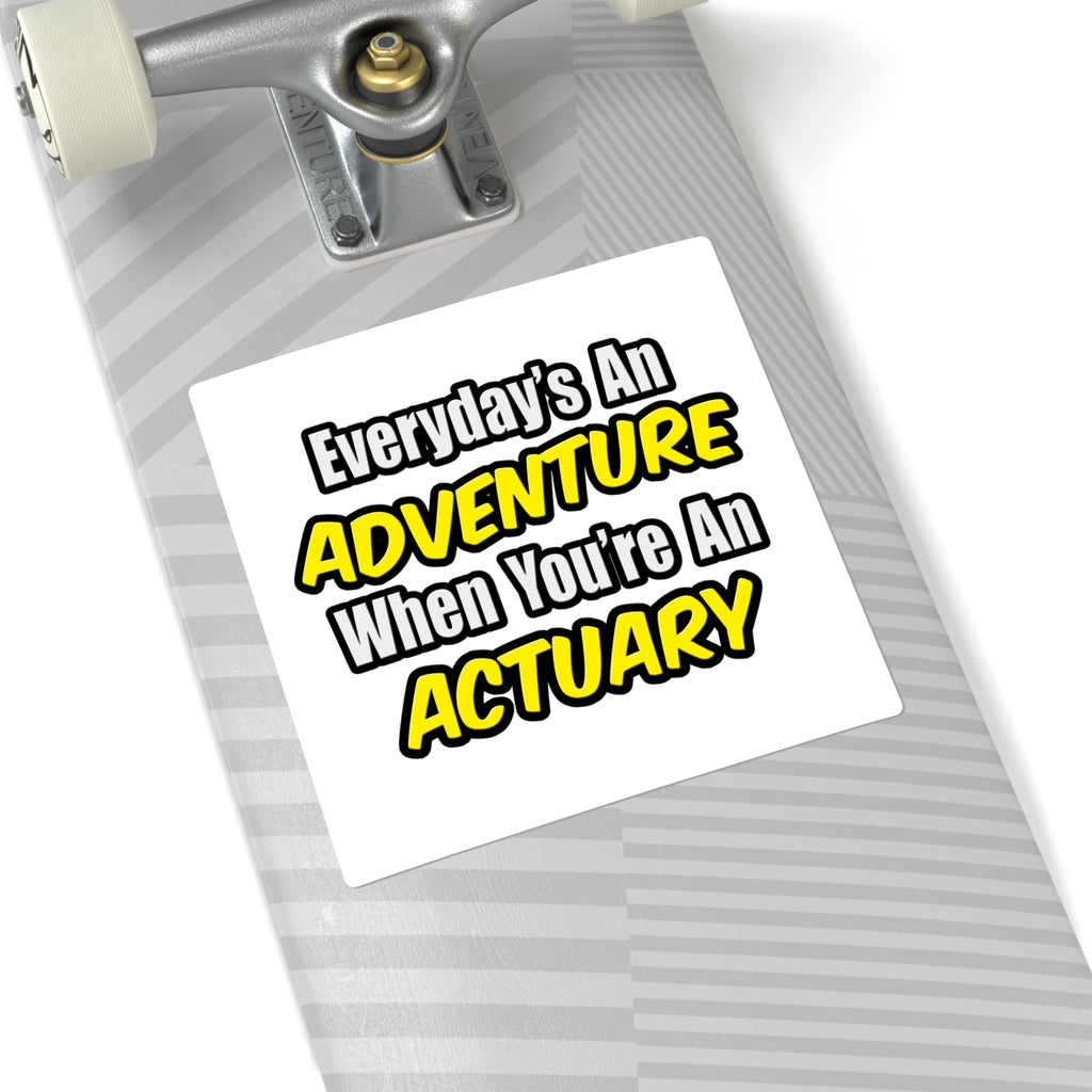 Everyday's An Adventure...Actuary - Square Stickers