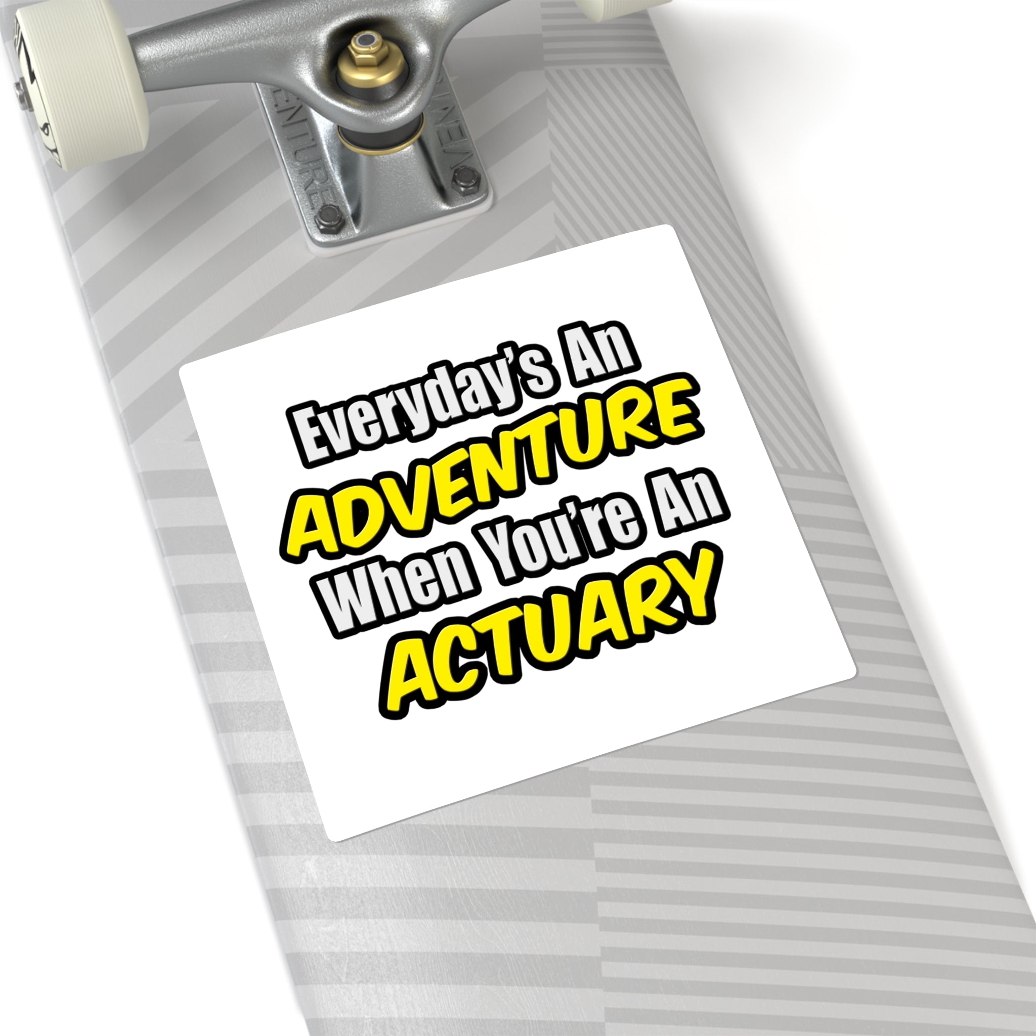 Everyday's An Adventure...Actuary - Square Stickers
