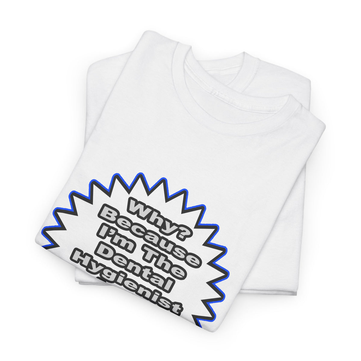 Dental Hygienist...Because I Said So - Unisex Heavy Cotton Tee