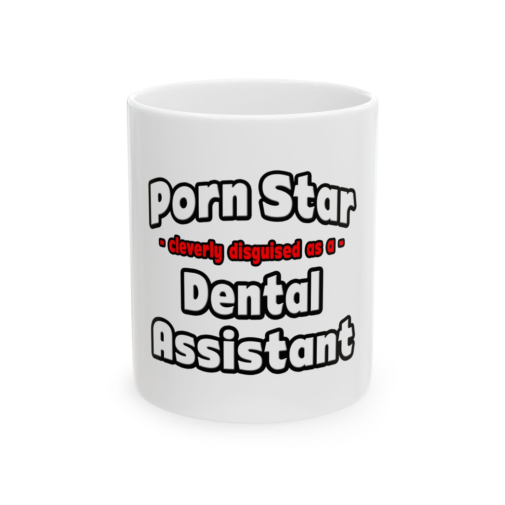 Porn Star .. Dental Assistant - Ceramic Mug, (11oz, 15oz)