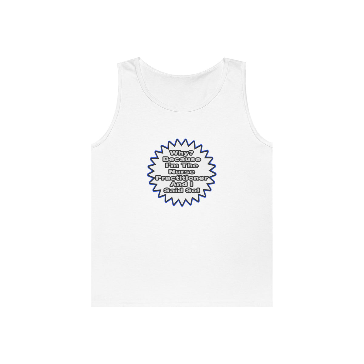 Nurse Practitioner...Because I Said So - Unisex Heavy Cotton Tank Top