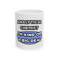 Analytical Chemist...Kind of a Big Deal - Ceramic Mug, (11oz, 15oz)