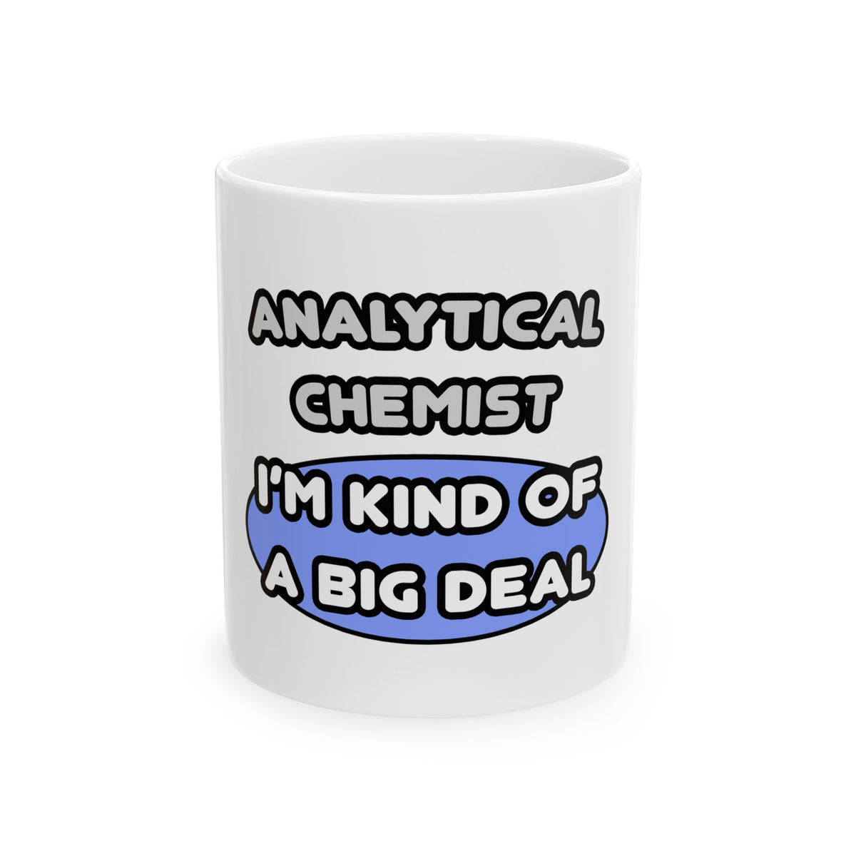 Analytical Chemist...Kind of a Big Deal - Ceramic Mug, (11oz, 15oz)