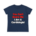 You Can't Scare Me...Cardiologist - Women's Midweight Cotton Tee