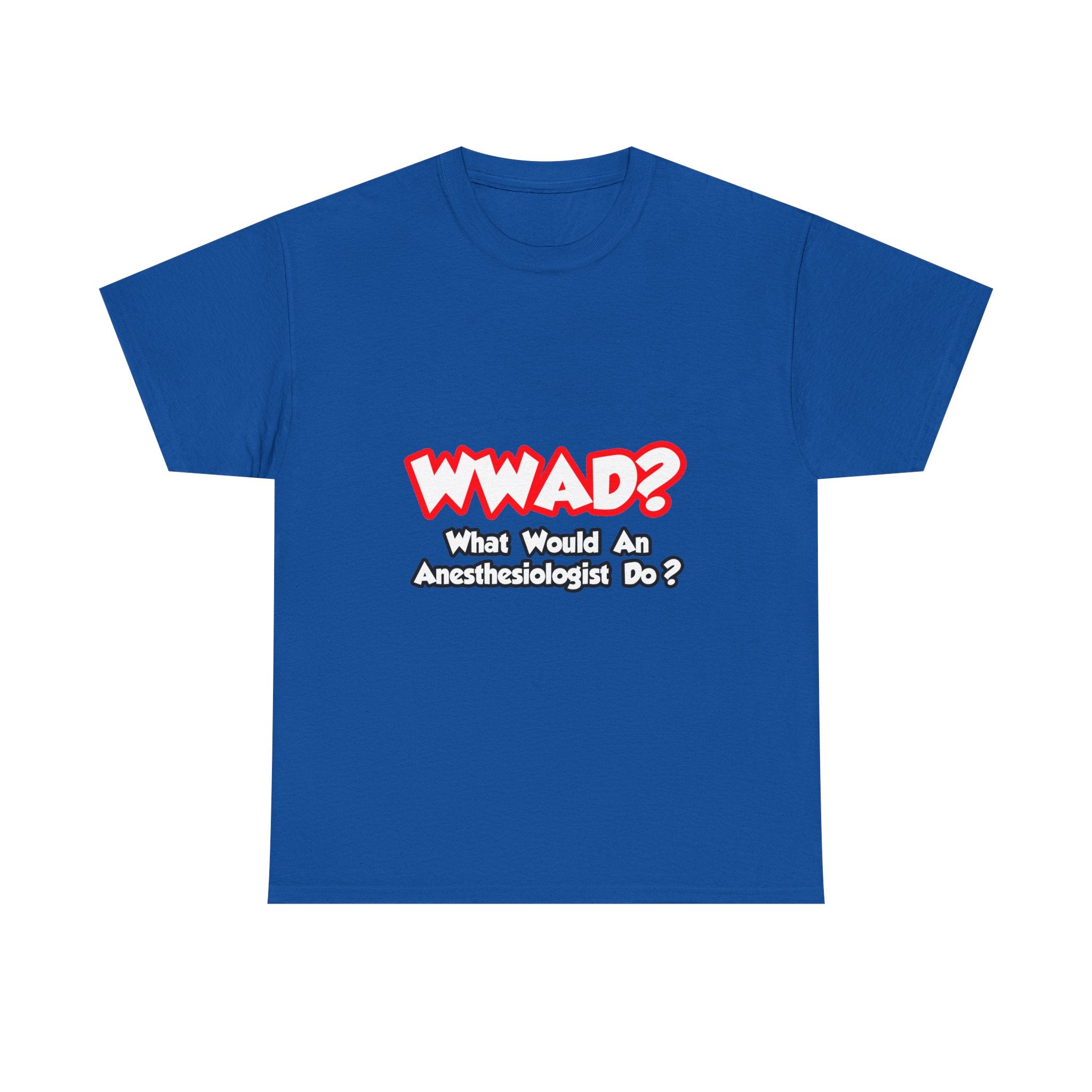 WWAD...What Would an Anesthesiologist Do - Unisex Heavy Cotton Tee