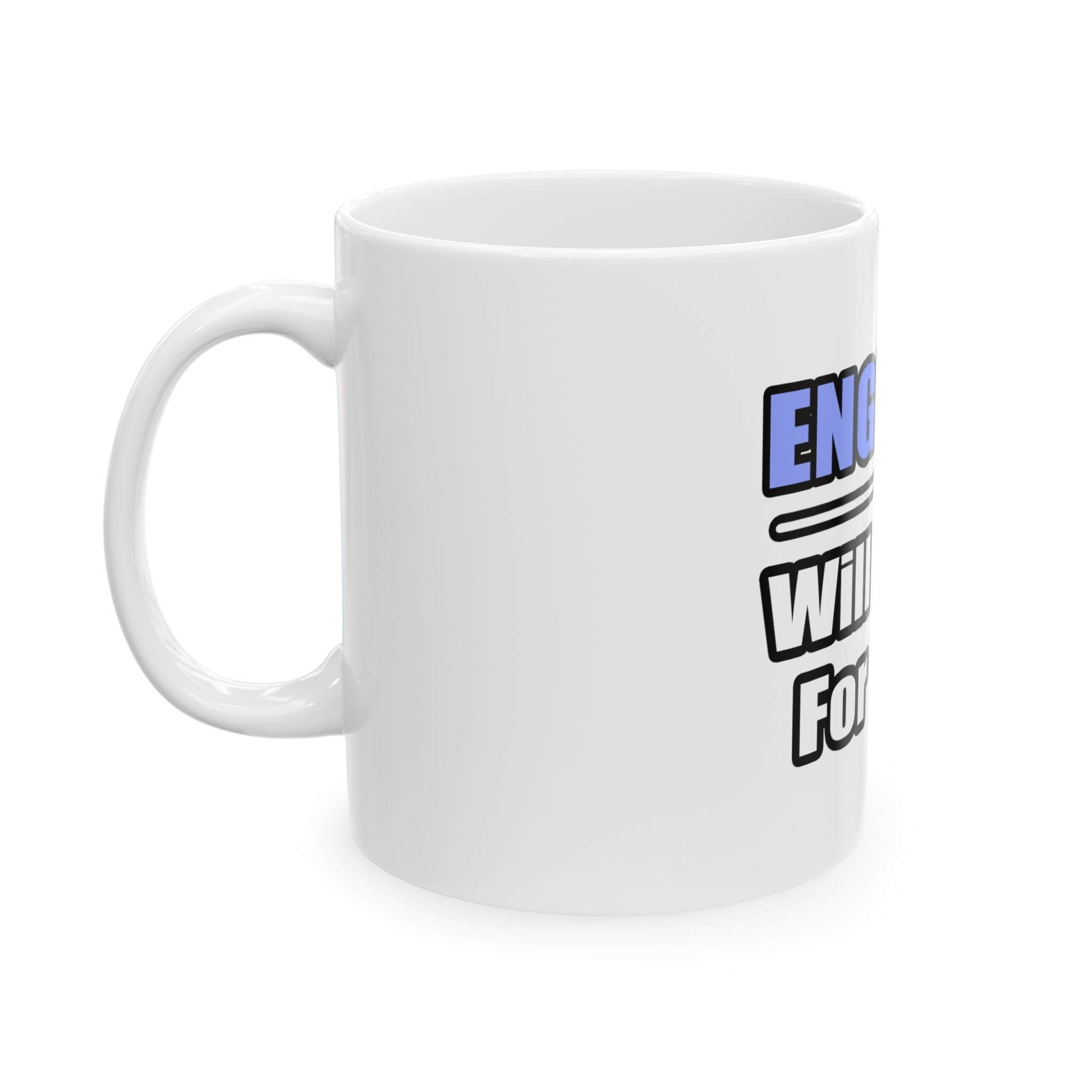 Engineer...Will Work For Beer - Ceramic Mug, (11oz, 15oz)