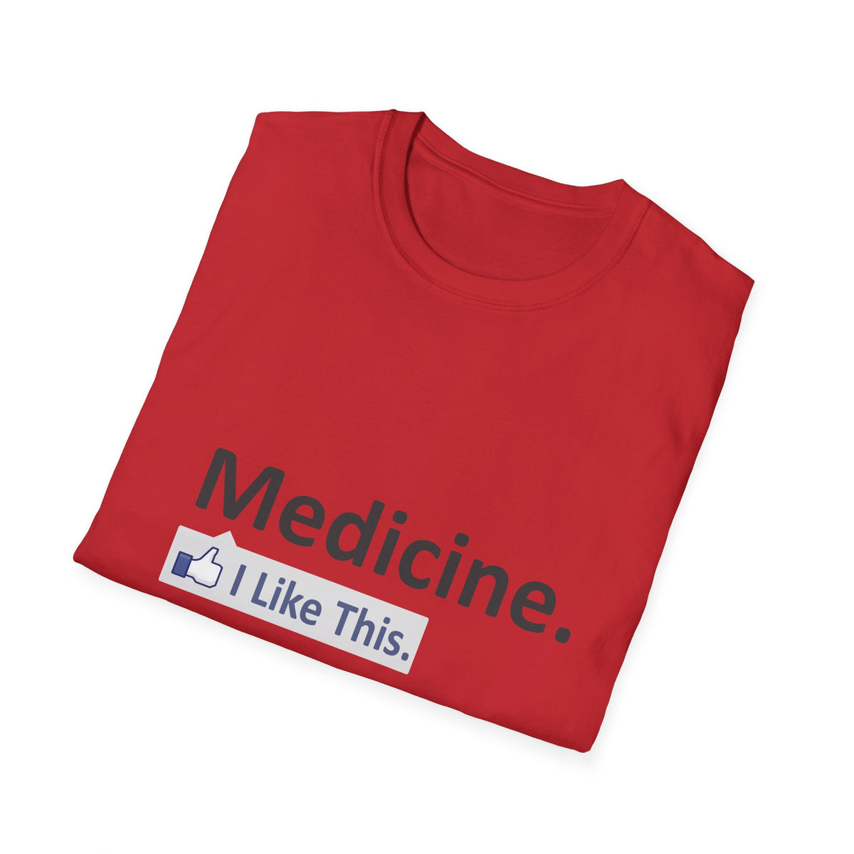 Medicine...I Like This - Unisex Softstyle T-Shirt