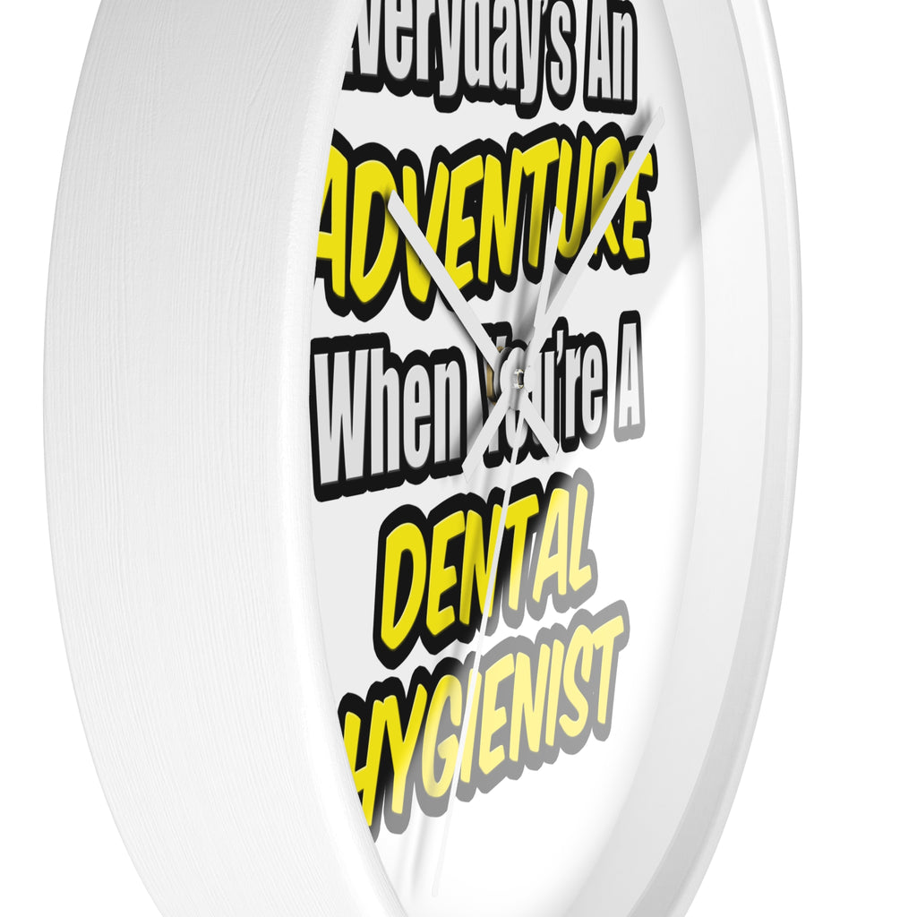 Everyday's An Adventure...Dental Hygienist - Wall Clock