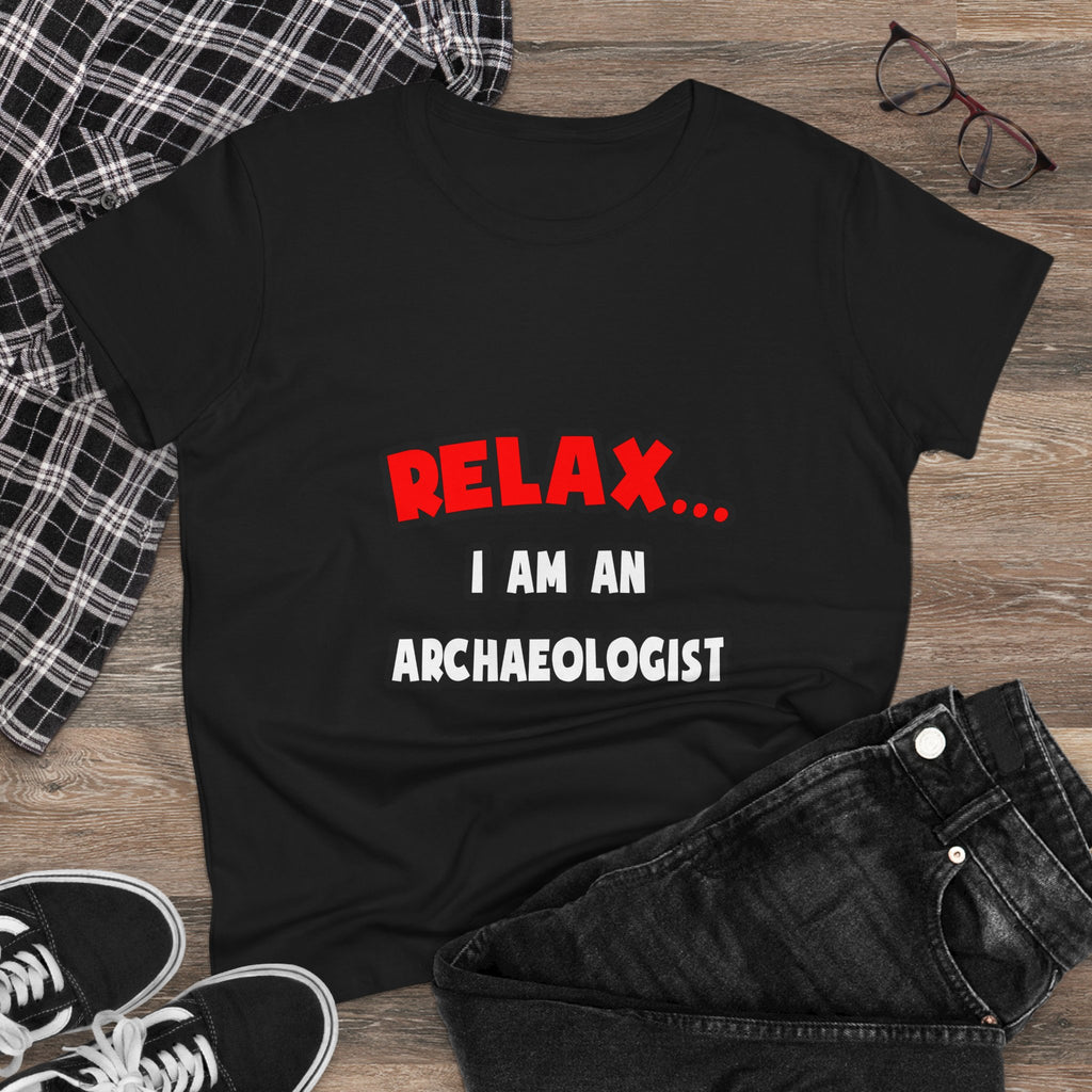 Relax ... I Am An Archaeologist - Women's Midweight Cotton Tee