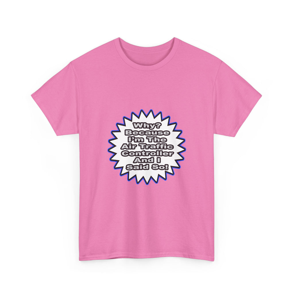 Air Traffic Controller...Because I Said So - Unisex Heavy Cotton Tee