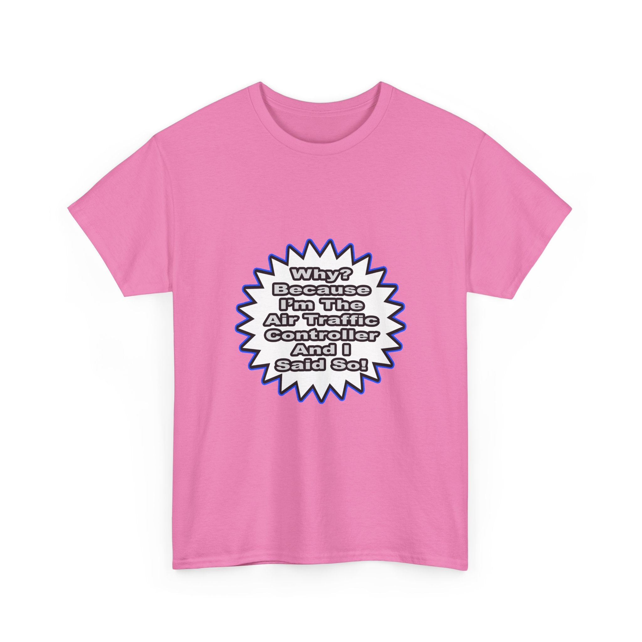Air Traffic Controller...Because I Said So - Unisex Heavy Cotton Tee