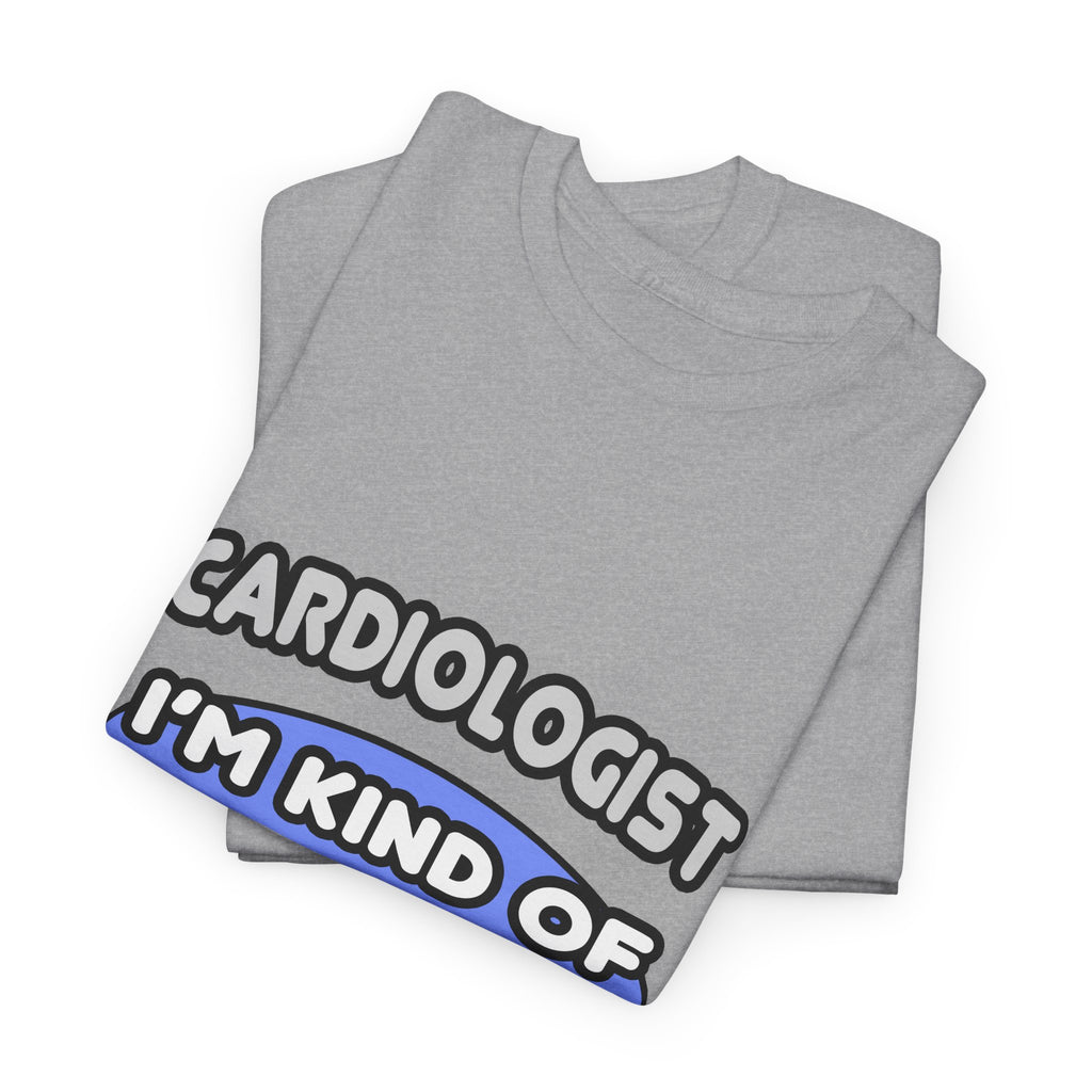 Cardiologist...Kind of a Big Deal - Unisex Heavy Cotton Tee