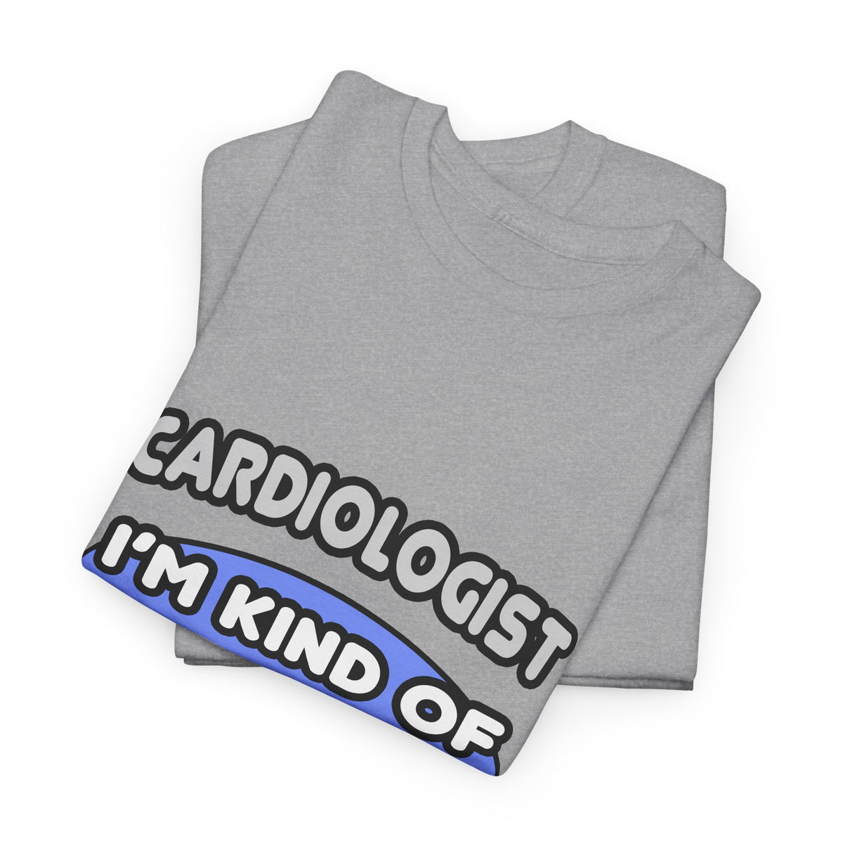 Cardiologist...Kind of a Big Deal - Unisex Heavy Cotton Tee