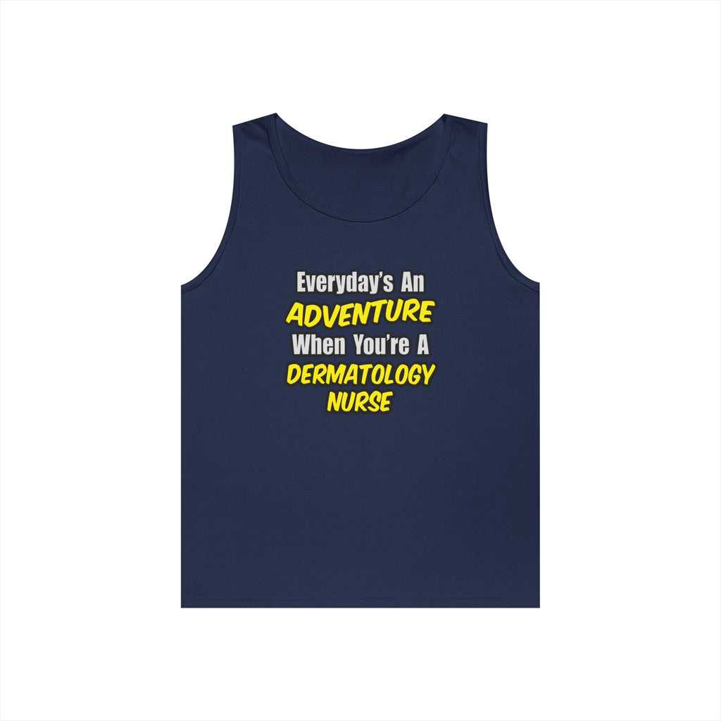 Everyday's An Adventure .. Dermatology Nurse - Unisex Heavy Cotton Tank Top