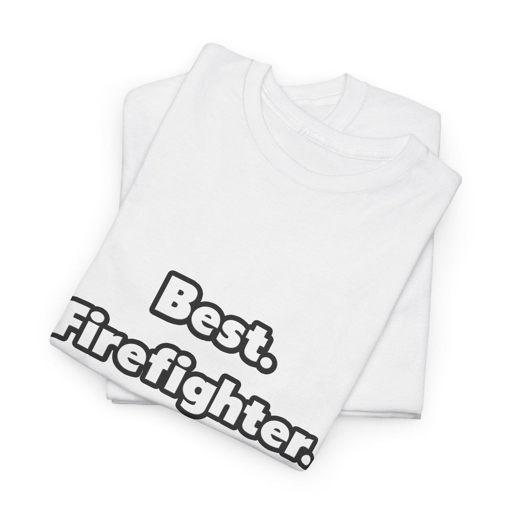 Best. Firefighter. Ever - Unisex Heavy Cotton Tee