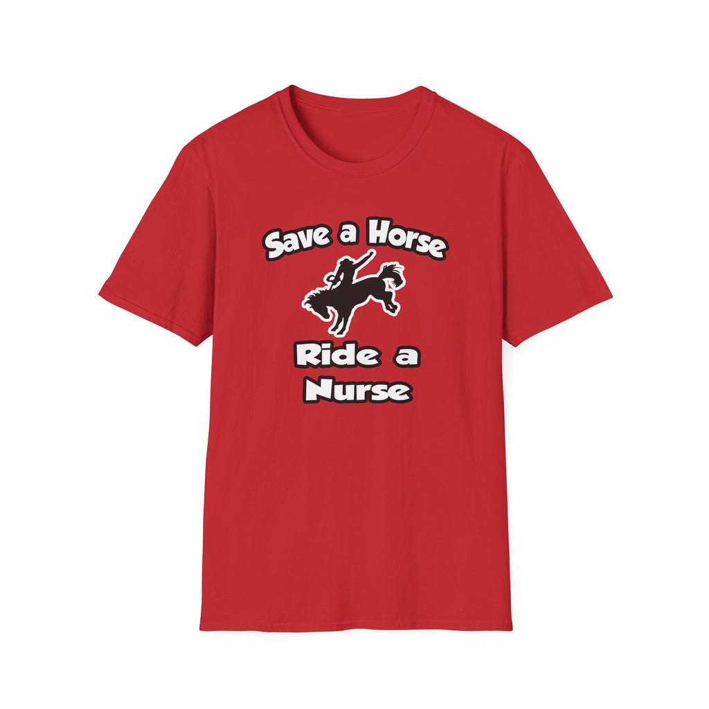 Save a Horse .. Ride a Nurse - Unisex Softstyle T-Shirt