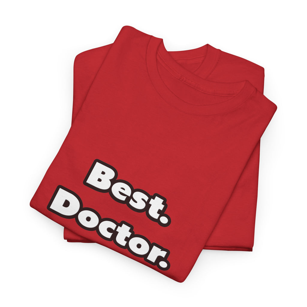 Best. Doctor. Ever - Unisex Heavy Cotton Tee