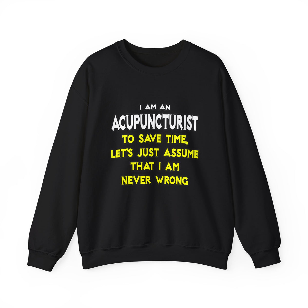 Acupuncturist .. Assume I Am Never Wrong - Unisex Heavy Blend™ Crewneck Sweatshirt