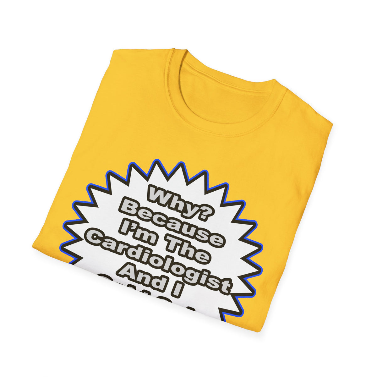 Cardiologist...Because I Said So - Unisex Softstyle T-Shirt
