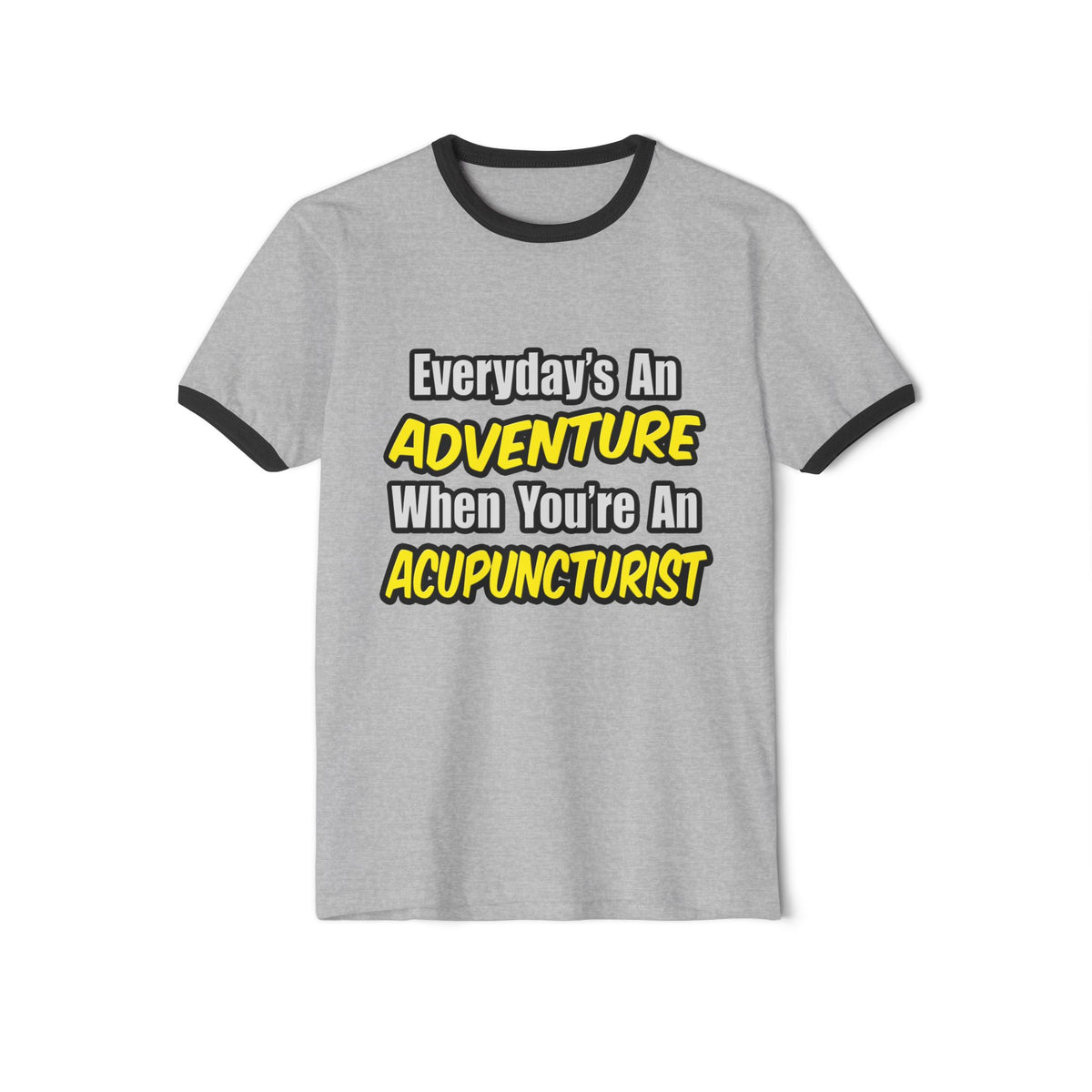 Everyday's An Adventure .. Acupuncturist - Unisex Cotton Ringer T-Shirt