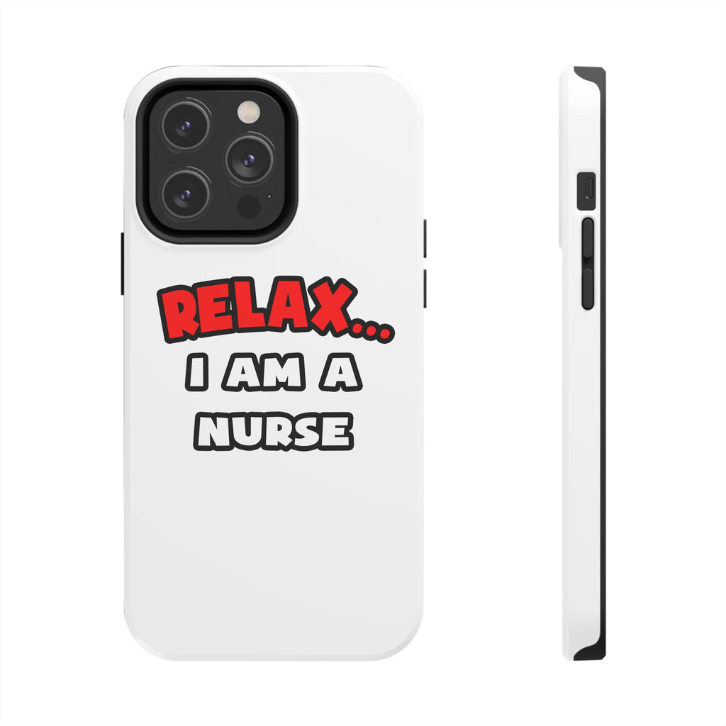 Relax ... I Am A Nurse - Tough Phone Cases