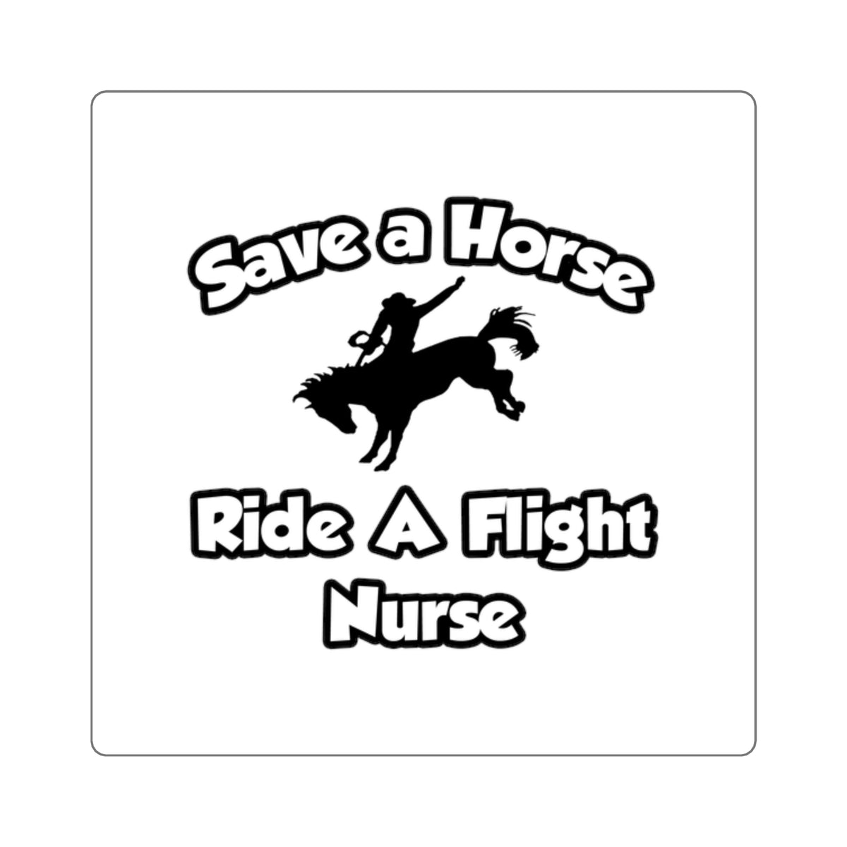 Save a Horse, Ride a Flight Nurse - Square Stickers
