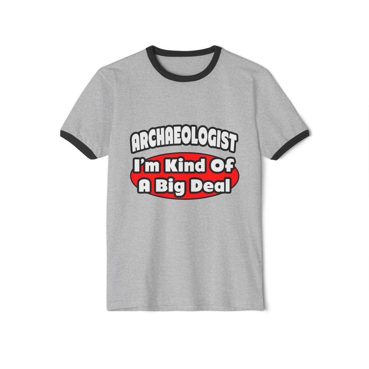 Archaeologist...Big Deal - Unisex Cotton Ringer T-Shirt