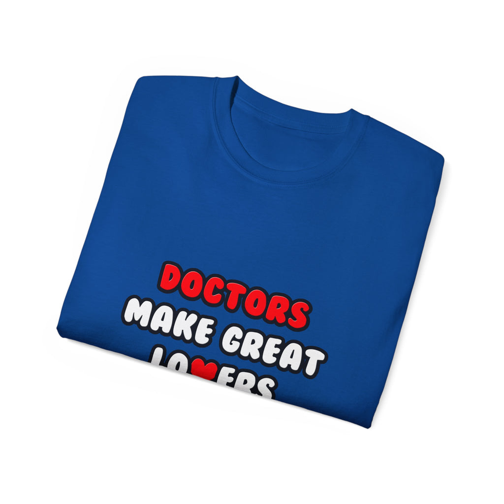 Doctors Make Great Lovers - Unisex Ultra Cotton Tee