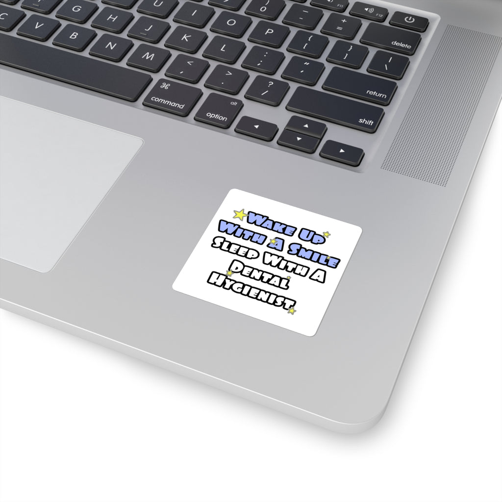 Wake Up With a Smile...Sleep With a Dental Hygienist - Square Stickers