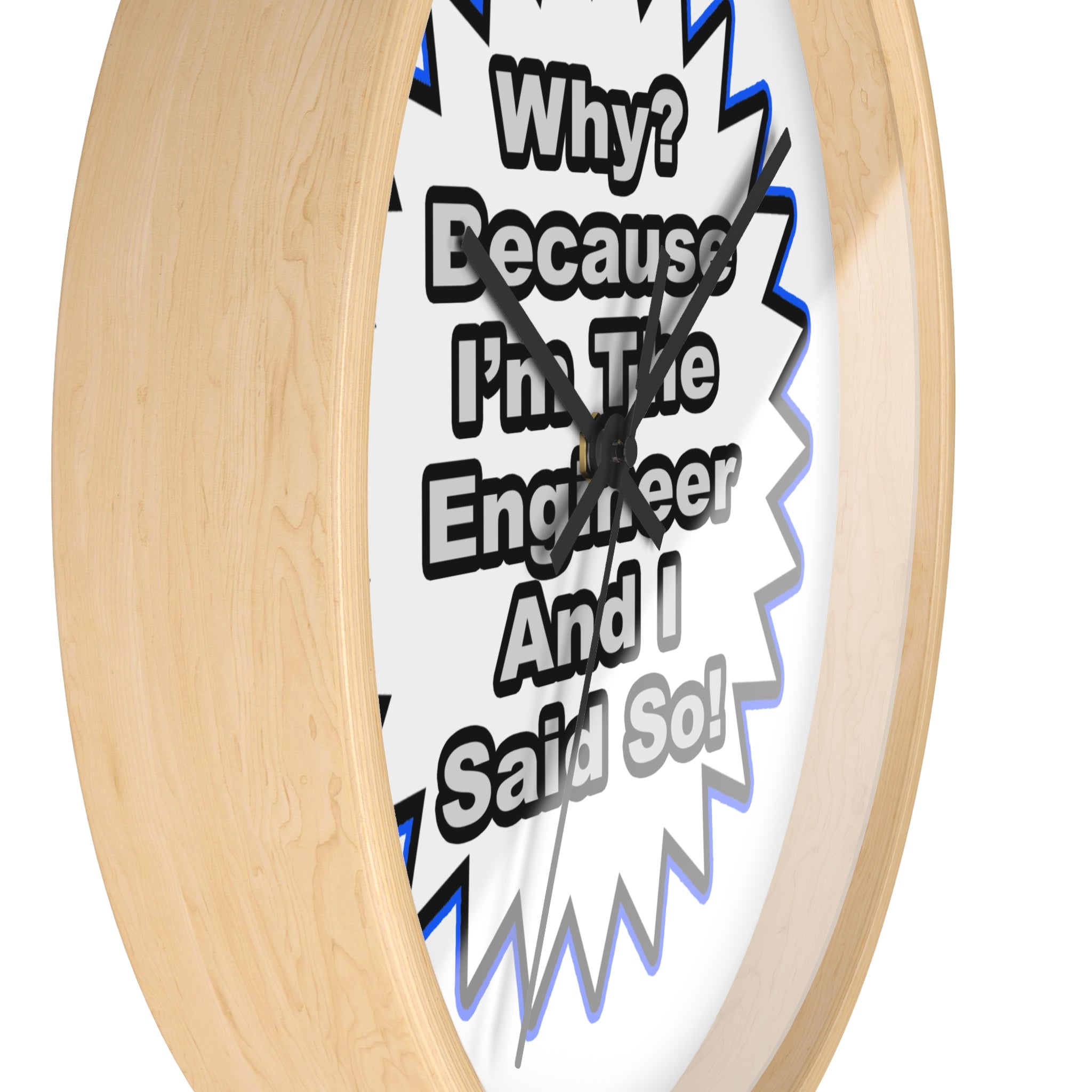 Engineer...Because I Said So - Wall Clock