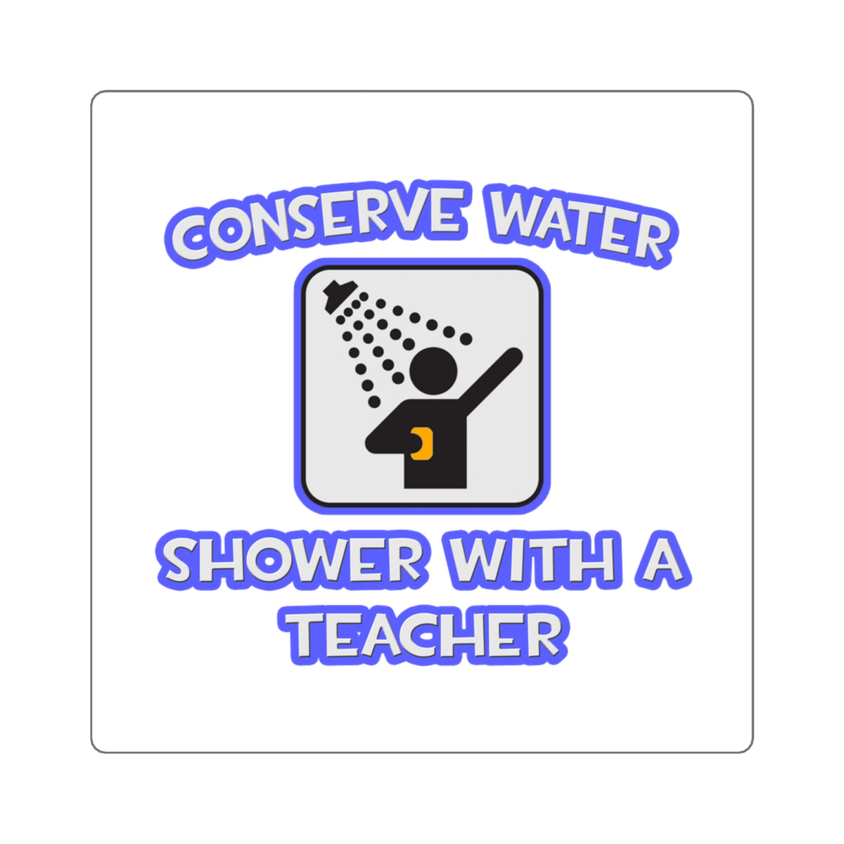 Conserve Water .. Shower With a Teacher - Square Stickers