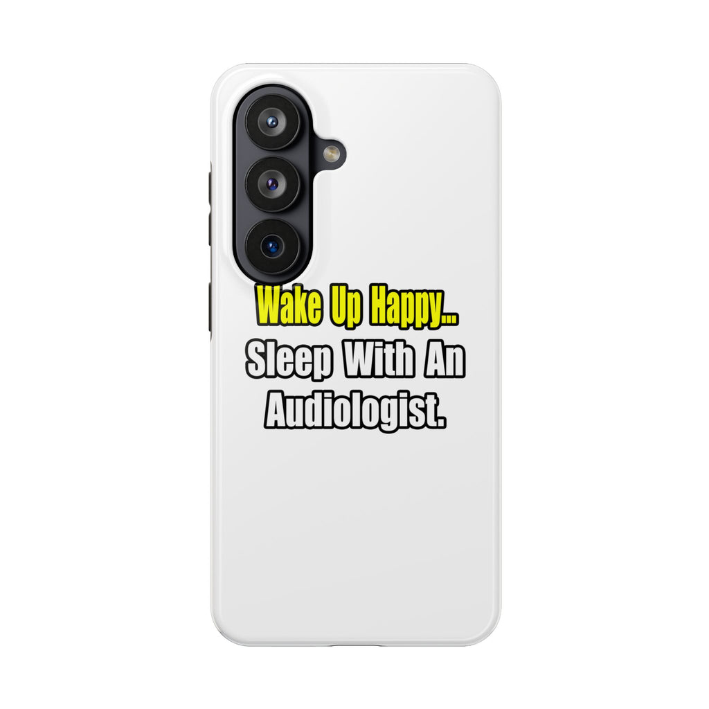 Wake Up Happy...Sleep With An Audiologist - Tough Phone Cases