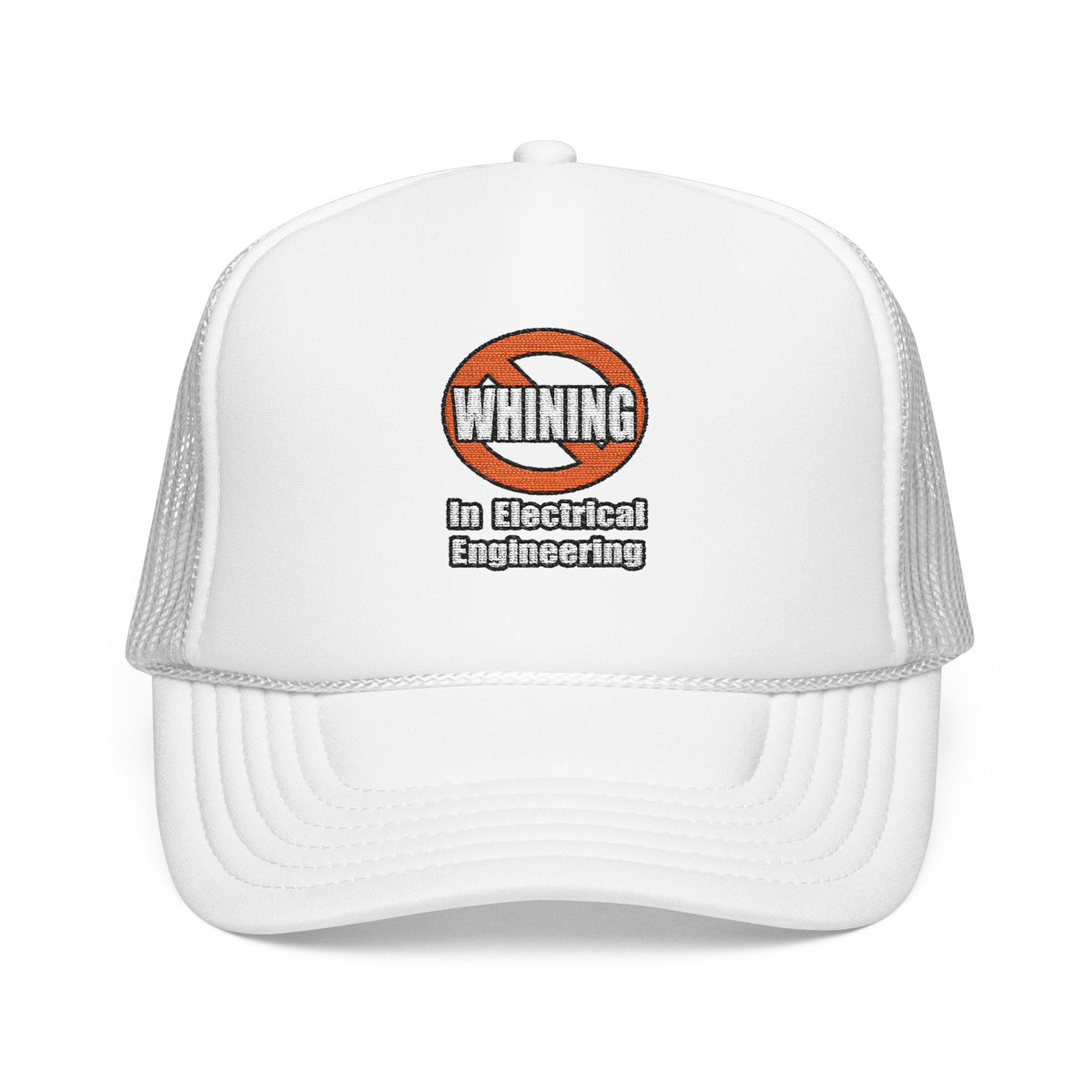 No Whining In Electrical Engineering - Foam Trucker Hat