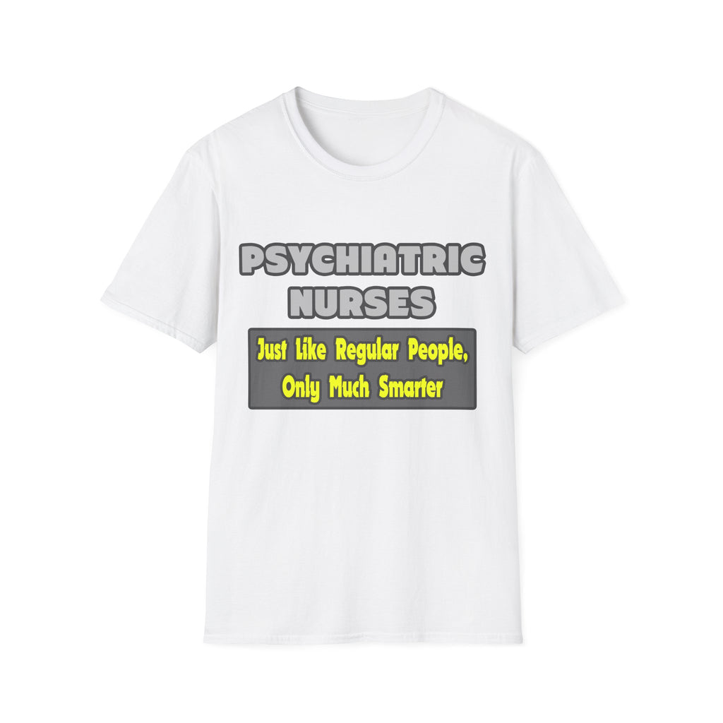 Psychiatric Nurses...Smarter - Unisex Softstyle T-Shirt