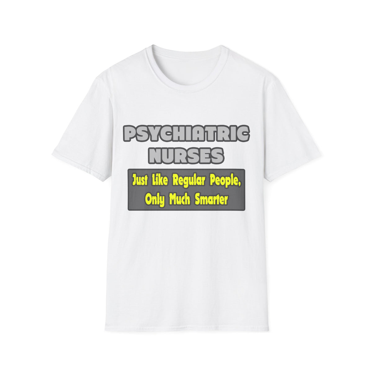 Psychiatric Nurses...Smarter - Unisex Softstyle T-Shirt