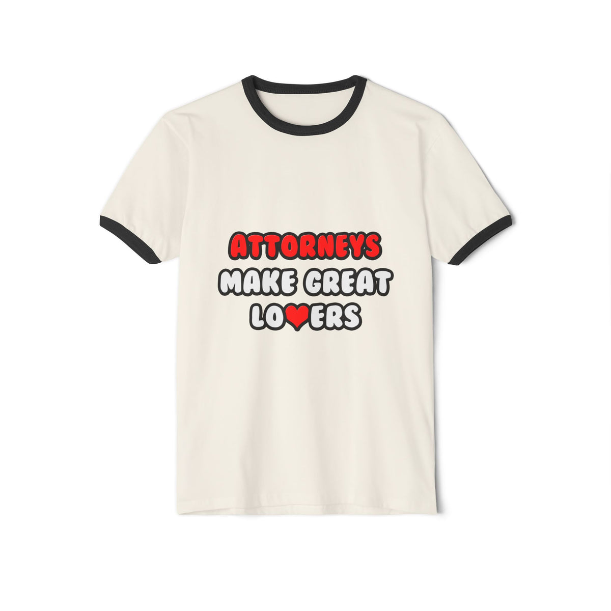 Attorneys Make Great Lovers - Unisex Cotton Ringer T-Shirt