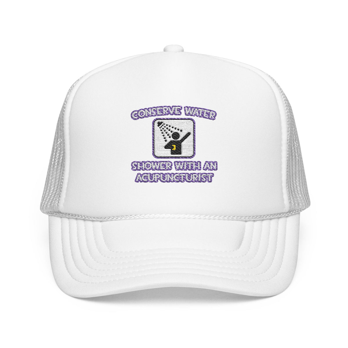 Conserve Water .. Shower With a Acupuncturist - Foam Trucker Hat