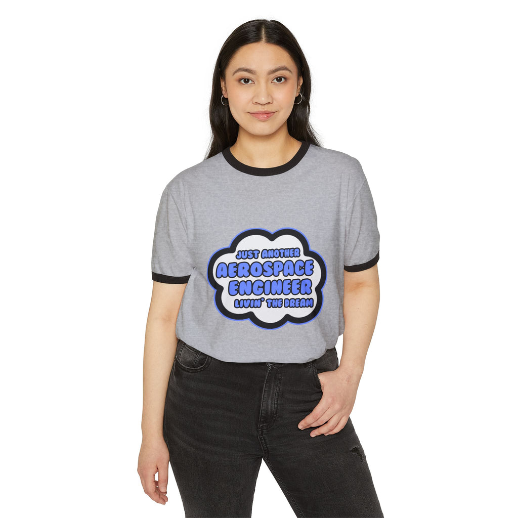 Aerospace Engineer .. Livin' The Dream - Unisex Cotton Ringer T-Shirt