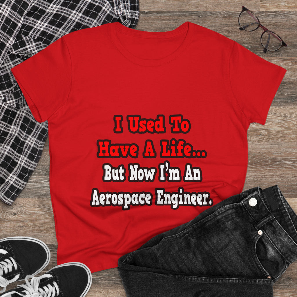 I Used to Have a Life...Aerospace Engineer - Women's Midweight Cotton Tee