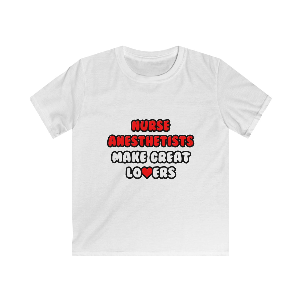 Nurse Anesthetists Make Great Lovers - Kids Softstyle Tee