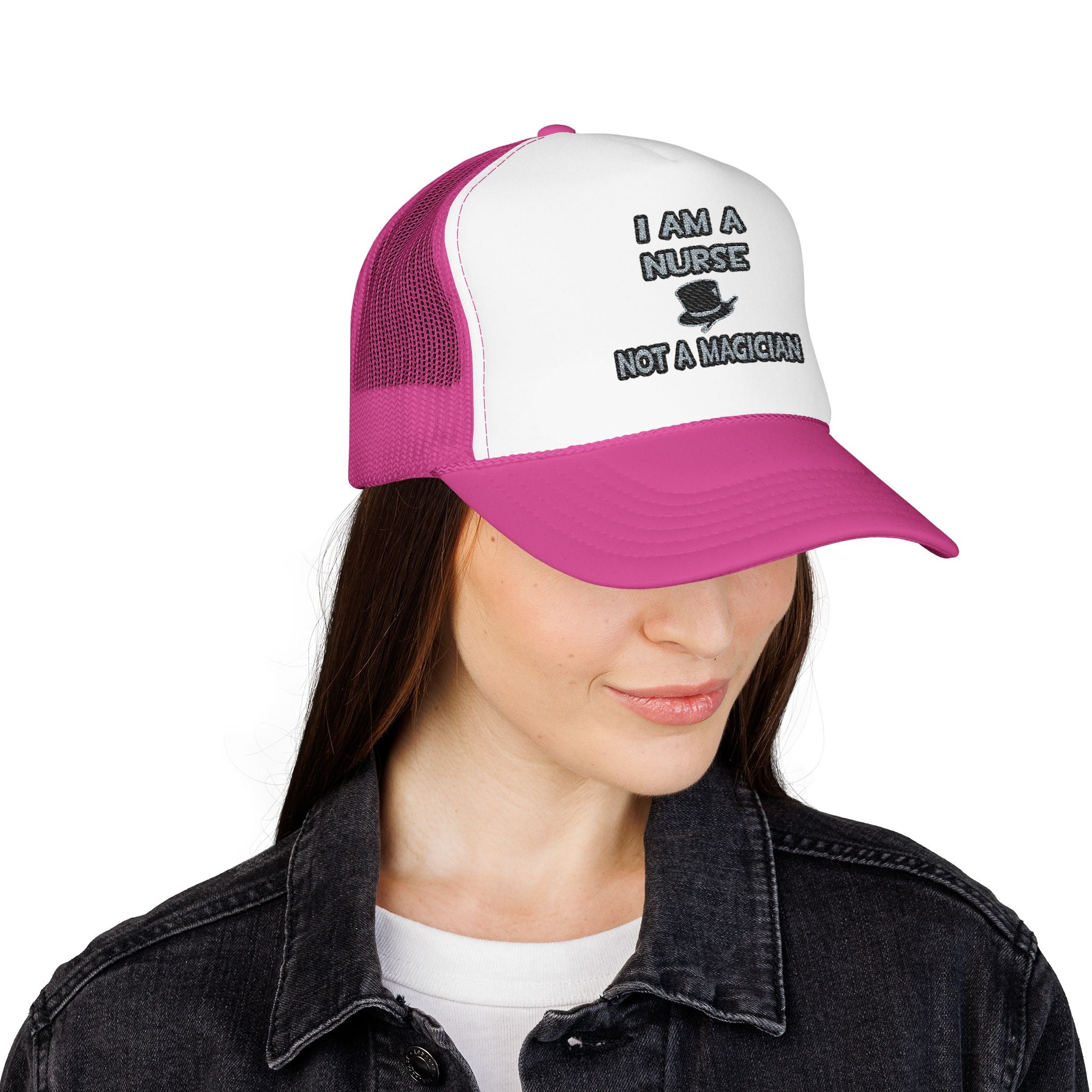 I Am A Nurse ... Not A Magician - Foam Trucker Hat
