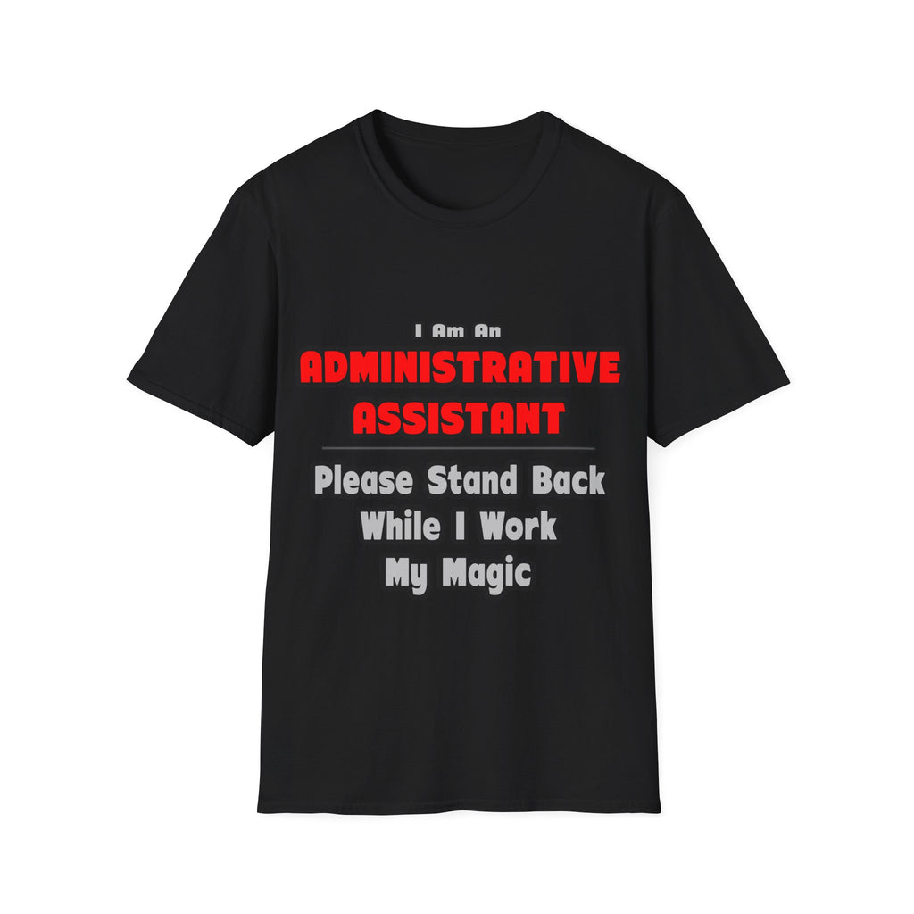 Administrative Assistant...Work My Magic - Unisex Softstyle T-Shirt