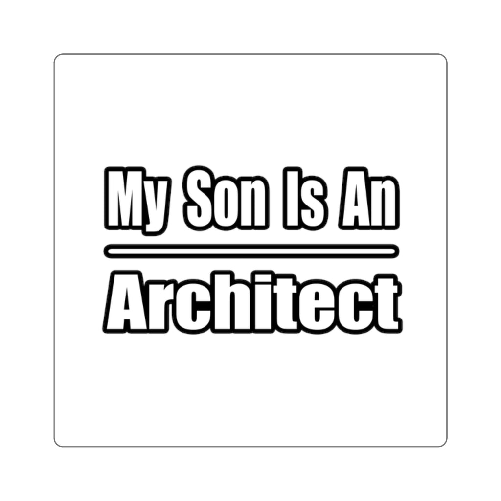 My Son Is An Architect - Square Stickers