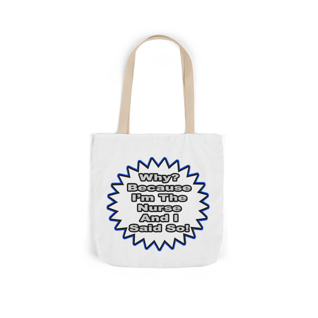 Nurse...Because I Said So - Canvas Tote Bag, 5-Color Straps