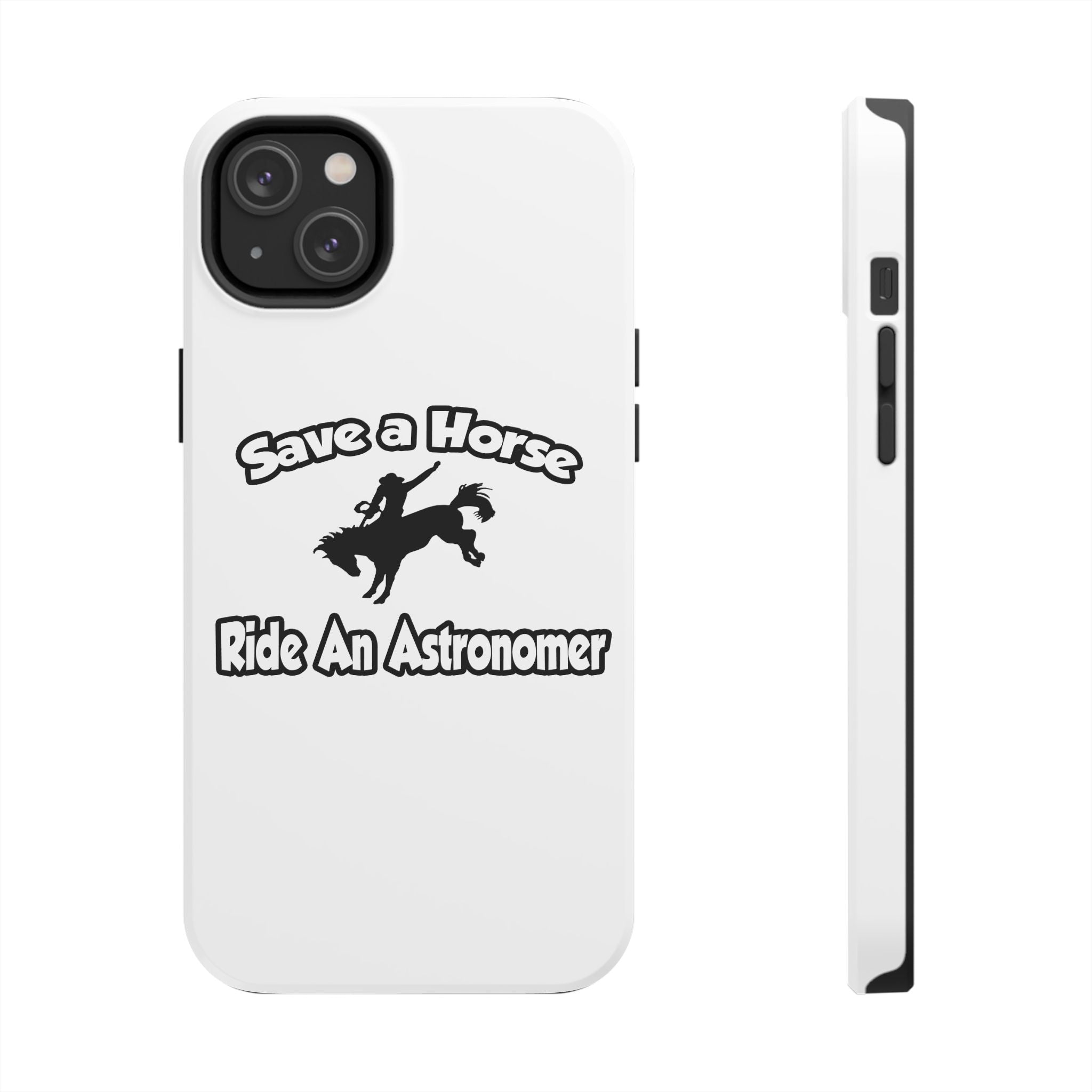 Save a Horse, Ride an Astronomer - Tough Phone Cases