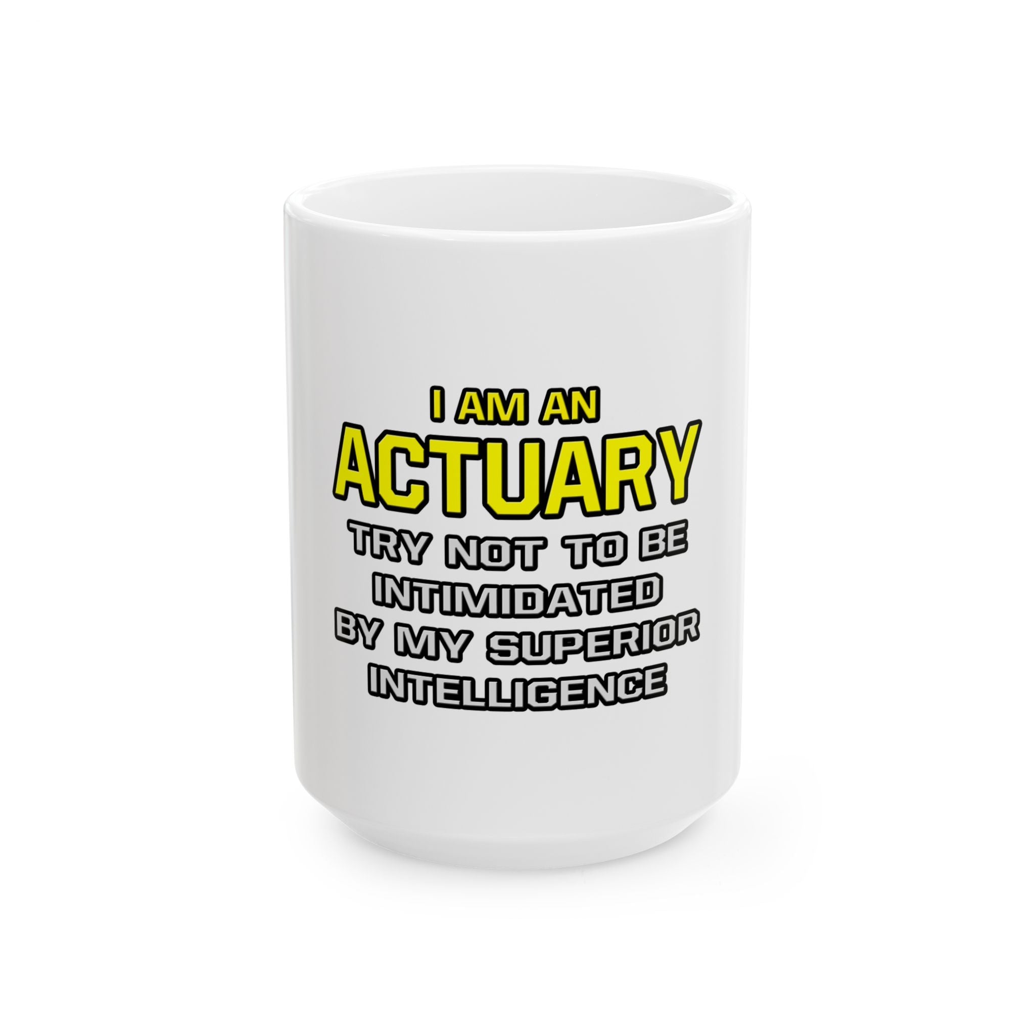 Actuary...Superior Intelligence - Ceramic Mug, (11oz, 15oz)