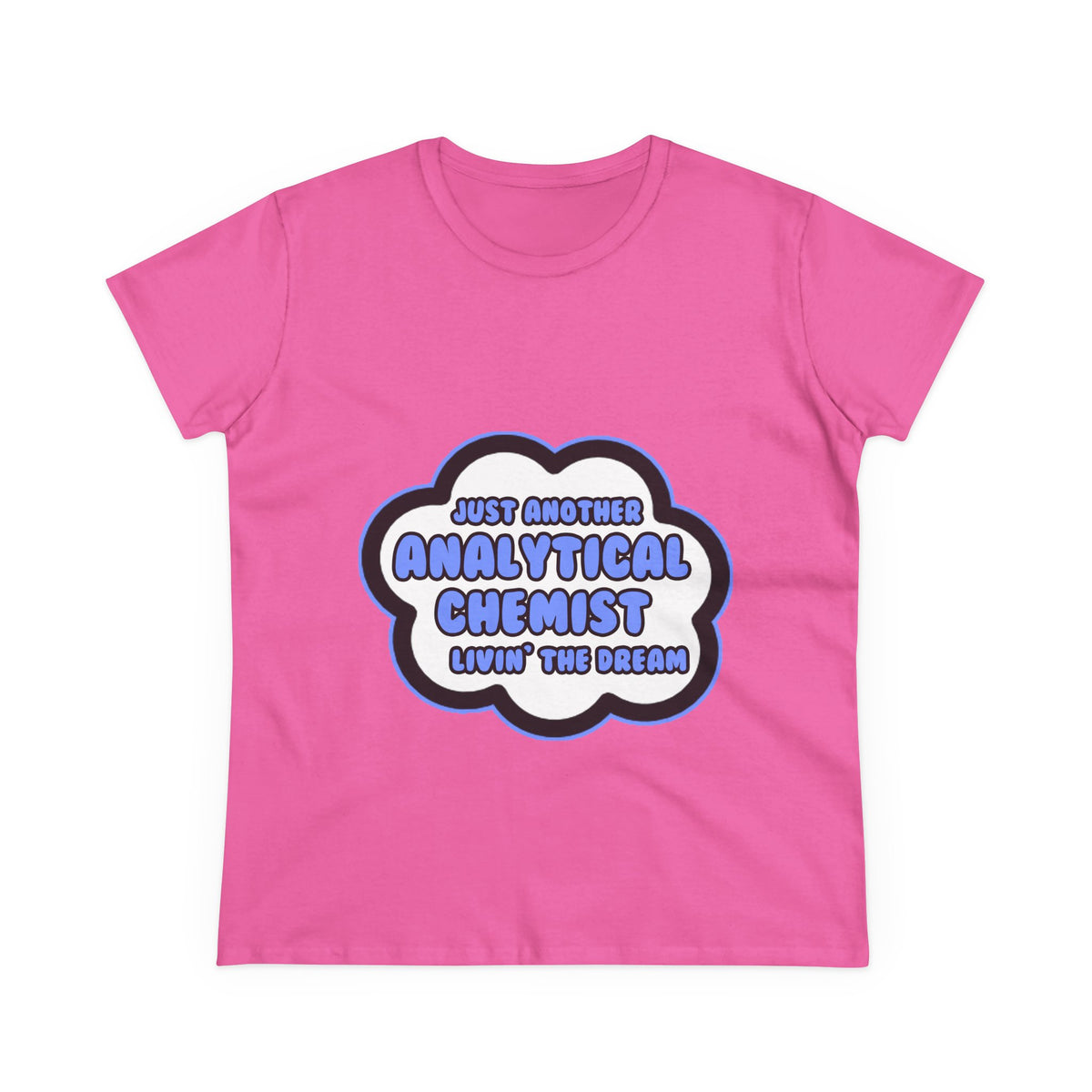Analytical Chemist .. Livin' The Dream - Women's Midweight Cotton Tee