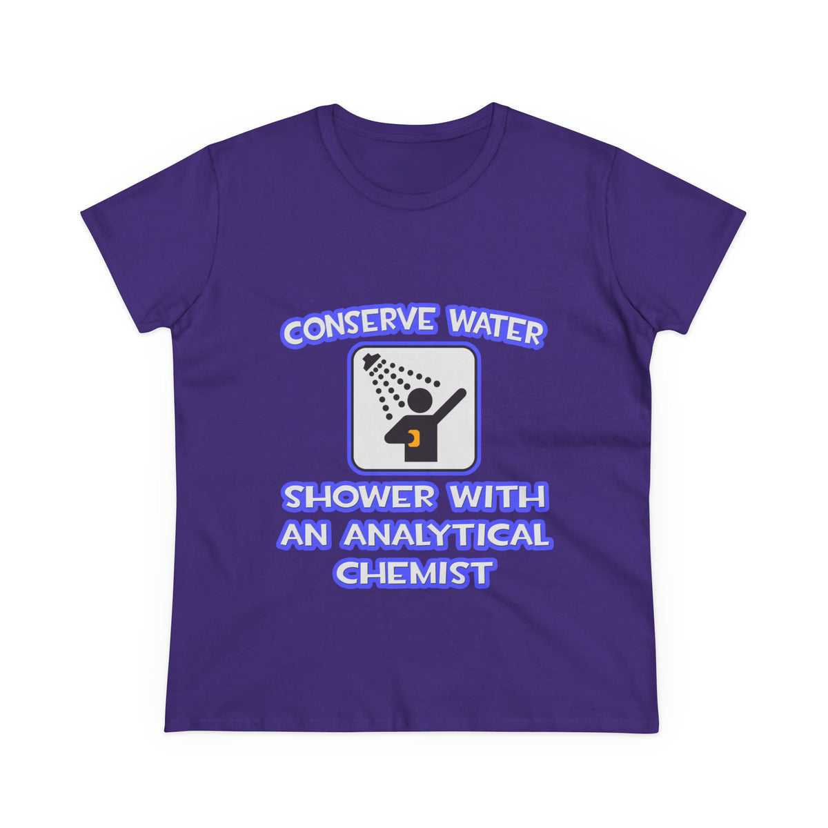 Conserve Water .. Shower With Analytical Chemist - Women's Midweight Cotton Tee